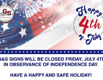 G&S Signs will be closed Friday, July 4th in observance of Independence Day. Have a safe and happy holiday!
